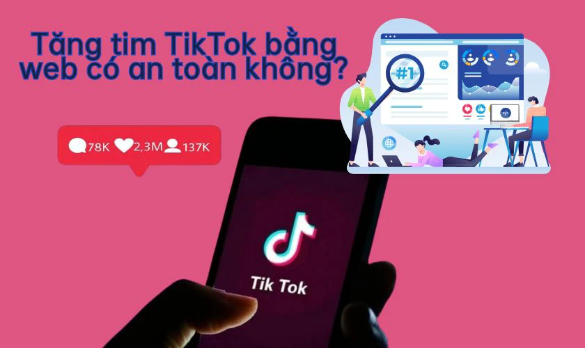 Tăng tim TikTok bằng web c&oacute; an to&agrave;n kh&ocirc;ng?