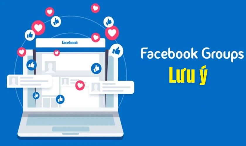 Lưu ý khi tạo nhóm trên Facebook