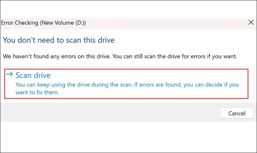 Nếu vẫn muốn quét ổ đĩa thì bạn hãy chọn lệnh Scan drive