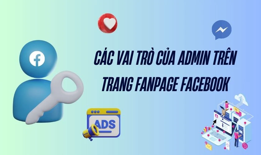Những vai tr&ograve; của quản trị vi&ecirc;n tr&ecirc;n Fanpage&nbsp;