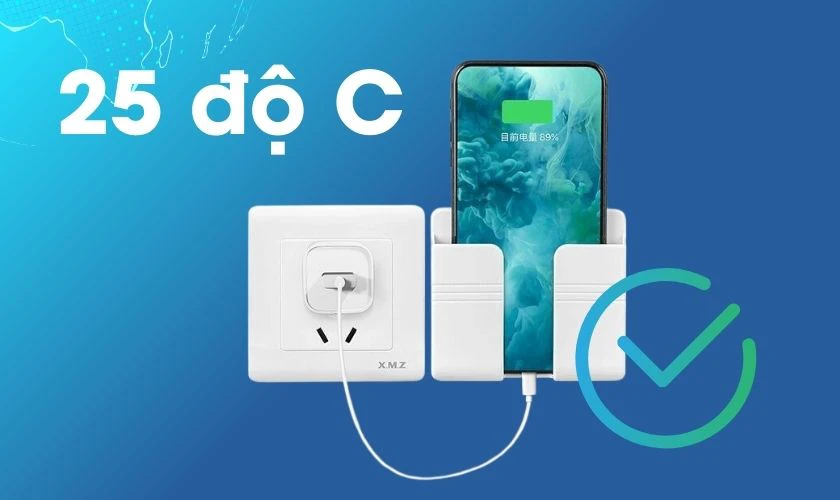 25 độ C l&agrave; nhiệt độ m&ocirc;i trường l&yacute; tưởng cho việc sạc pin thiết bị