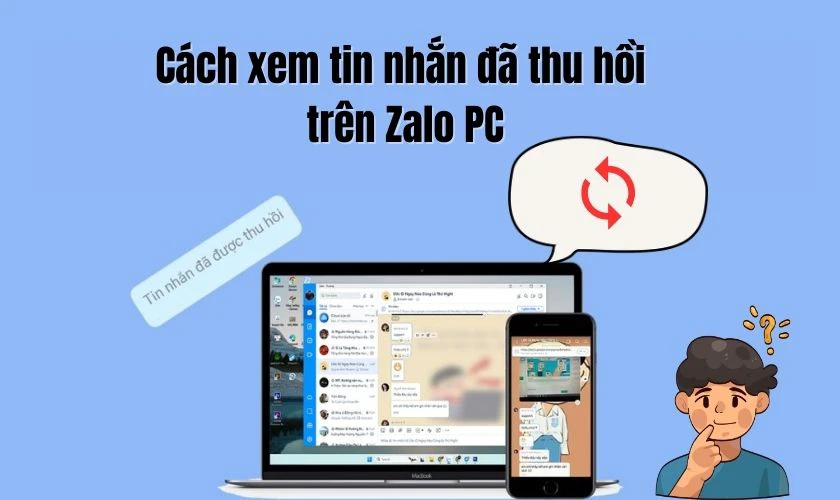 Cách xem tin nhắn đã thu hồi trên Zalo trên máy tính