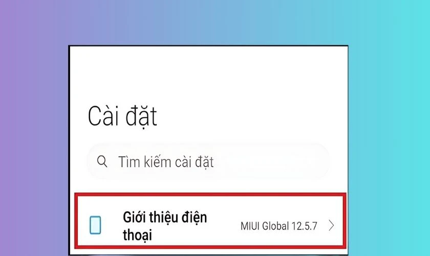 Mở Cài đặt và chọn mục Giới thiệu điện thoại