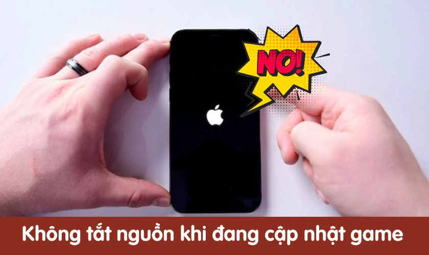 Không tắt nguồn hoặc đóng game khi đang tải dữ liệu để tránh lỗi cài đặt