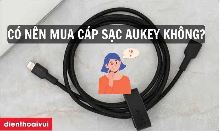 C&oacute; n&ecirc;n mua c&aacute;p sạc Aukey kh&ocirc;ng?