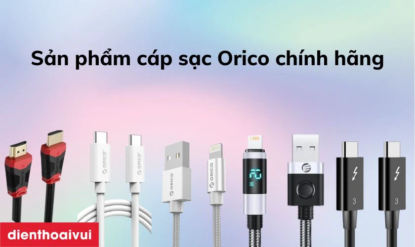 Những mẫu sản phẩm c&aacute;p sạc Orico ch&iacute;nh h&atilde;ng n&ecirc;n chọn mua