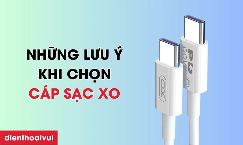 Những lưu &yacute; khi chọn c&aacute;p sạc XO