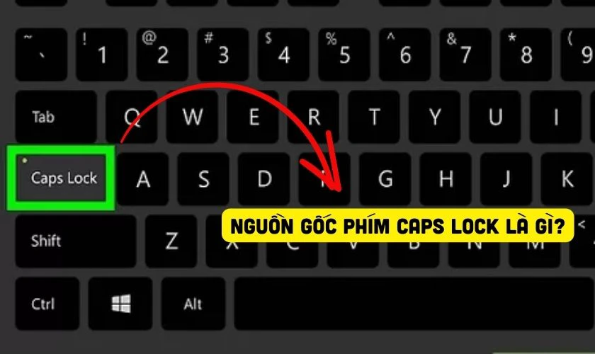 Nguồn gốc của ph&iacute;m Caps Lock l&agrave; g&igrave;?