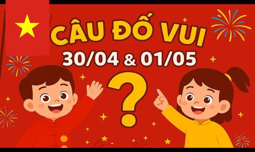 Câu hỏi đố vui về ngày 30/4 và 1/5