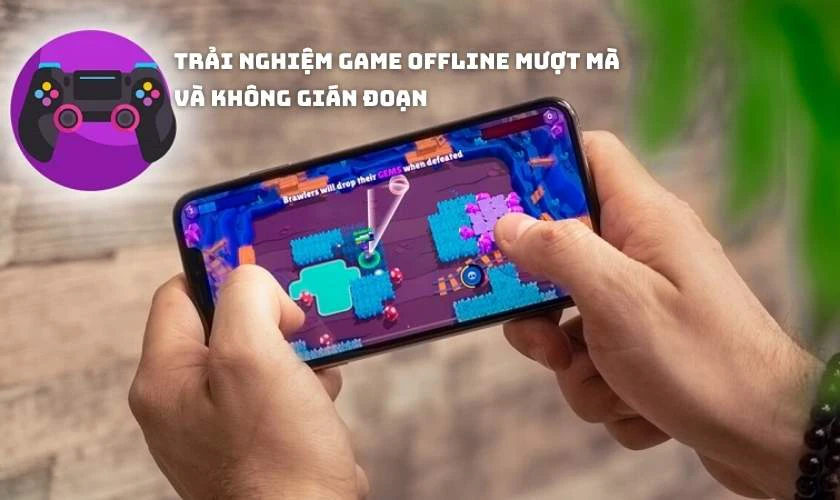Trải nghiệm game offline mượt m&agrave; v&agrave; kh&ocirc;ng gi&aacute;n đoạn