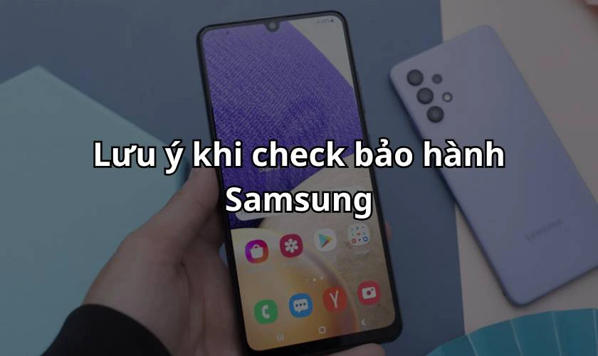 Lưu ý khi check bảo hành Samsung