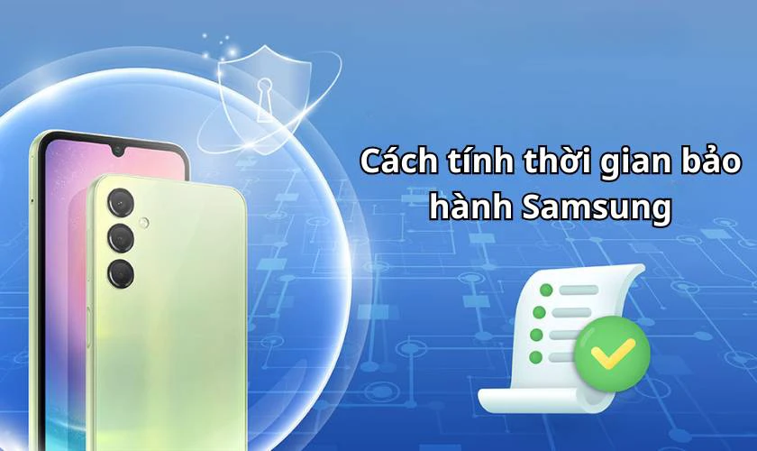 Cách tính thời gian bảo hành Samsung dựa trên ngày kích hoạt