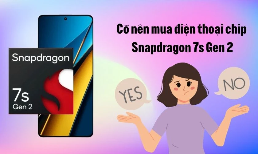Có nên mua điện thoại chip Snapdragon 7s Gen 2