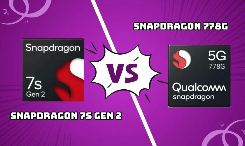 So sánh chip Snapdragon 7s Gen 2 và chip Snapdragon 778G