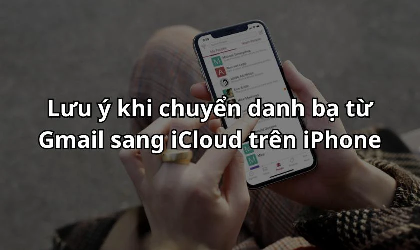 Lưu &yacute; khi chuyển danh bạ từ Gmail sang iCloud tr&ecirc;n iPhone