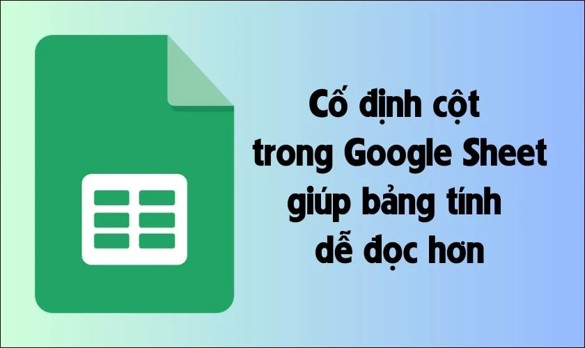 Lợi &iacute;ch khi biết c&aacute;ch cố định cột trong Google Sheet