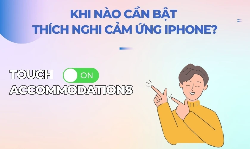 Khi nào cần bật thích nghi cảm ứng iPhone