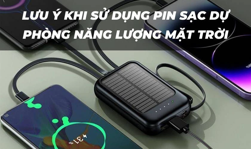 Những lưu &yacute; khi sử dụng Pin sạc dự ph&ograve;ng năng lượng mặt trời
