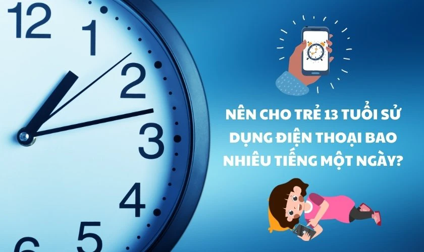 Nên cho trẻ 13 tuổi sử dụng điện thoại bao nhiêu tiếng một ngày?