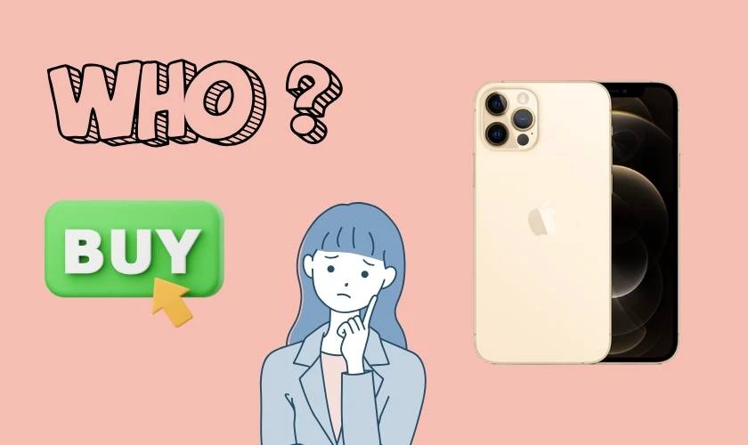 Những ai nên mua iPhone 12 Pro Max ở hiện tại?