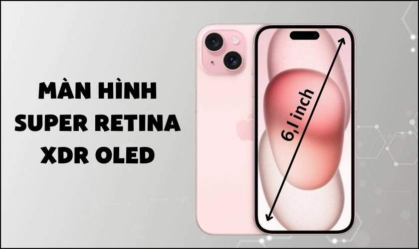 N&ecirc;n mua iPhone 15 với m&agrave;n h&igrave;nh Super Retina XDR OLED 6,1 inch?