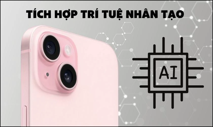 Camera được t&iacute;ch hợp tr&iacute; tuệ nh&acirc;n tạo (AI) th&igrave; c&oacute; n&ecirc;n mua iPhone 15?