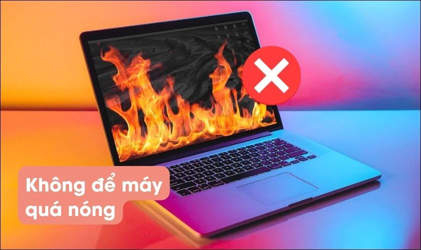 Kh&ocirc;ng để nhiệt độ m&aacute;y qu&aacute; cao
