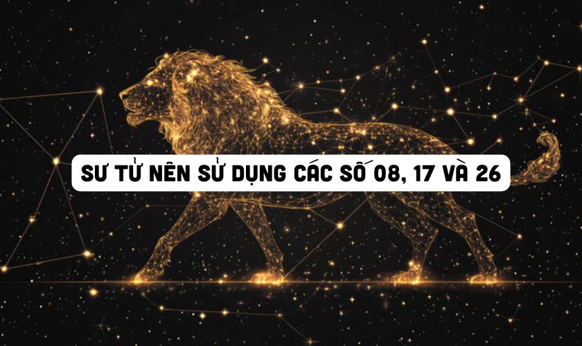 Sư Tử được khuyến nghị sử dụng các số 08, 17 và 26 trong ngày vía Thần Tài