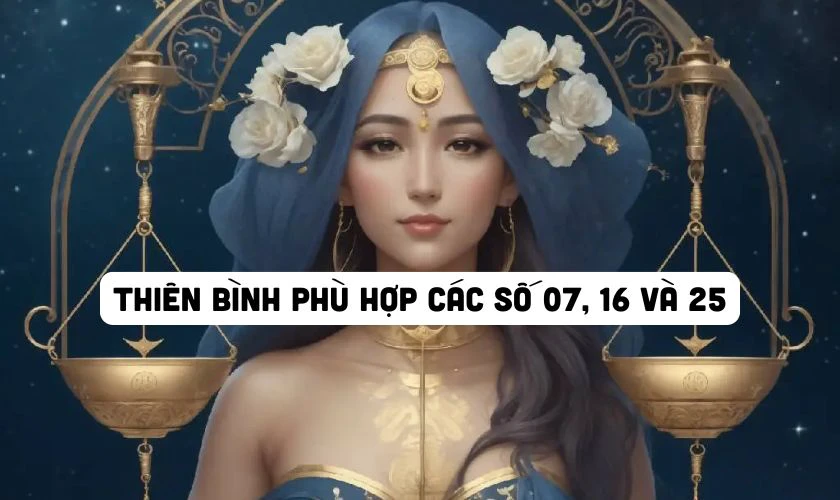 Thiên Bình có thể tham khảo các số 07, 16 và 25 trong ngày Vía Thần Tài