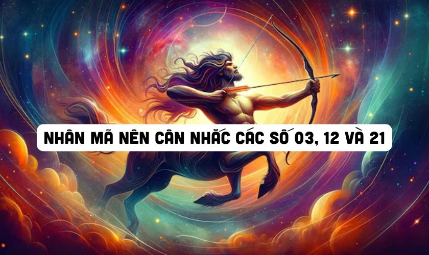 Nhân Mã nên cân nhắc các số 03, 12 và 21