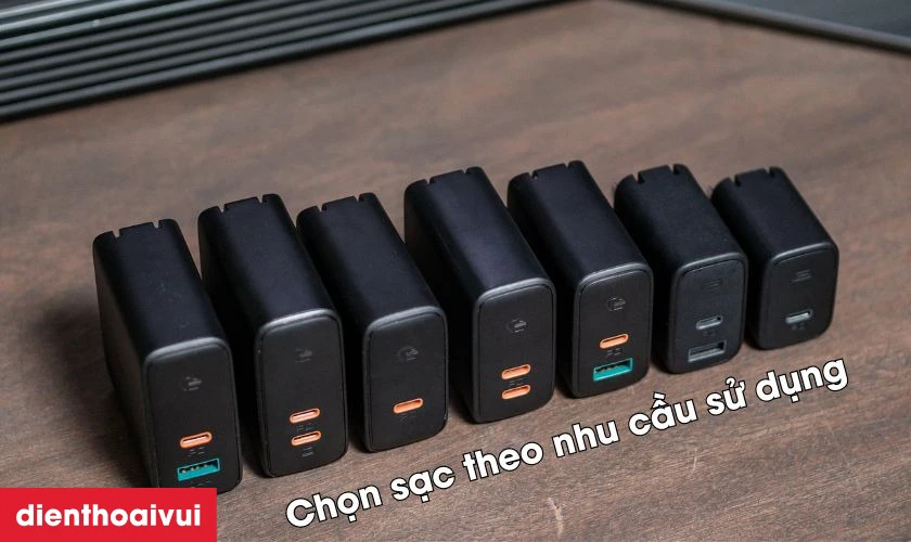 Lựa chọn sạc phù hợp với nhu cầu sử dụng thực tế của bạn