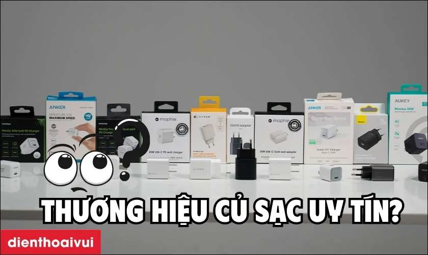Chọn thương hiệu củ sạc uy t&iacute;n tr&ecirc;n thị trường