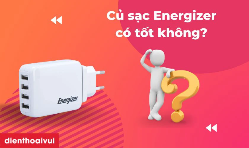Củ sạc Energizer c&oacute; tốt kh&ocirc;ng