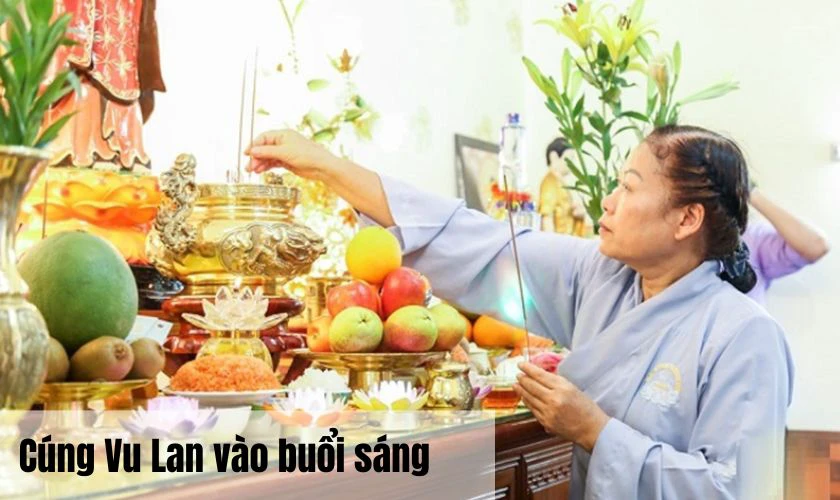 Buổi s&aacute;ng l&agrave; thời điểm tốt để c&uacute;ng Vu Lan theo quan niệm d&acirc;n gian