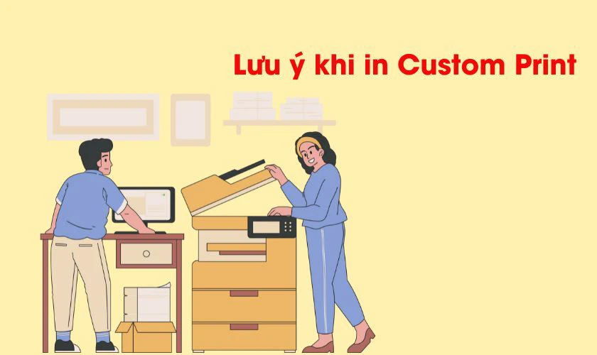 Lưu &yacute; khi in Custom Print