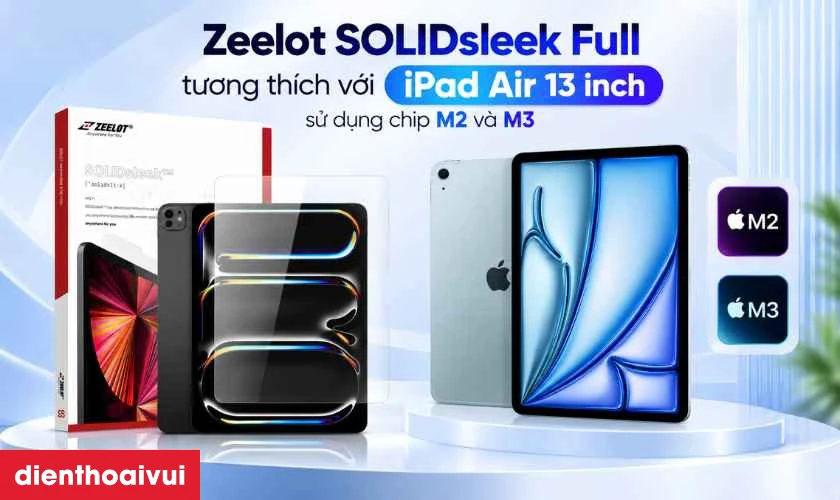 D&aacute;n k&iacute;nh cường lực m&agrave;n h&igrave;nh iPad Air 13 (M2/M3)/PRO 13 (M4/M5) Zeelot SOLIDsleek Full cao cấp