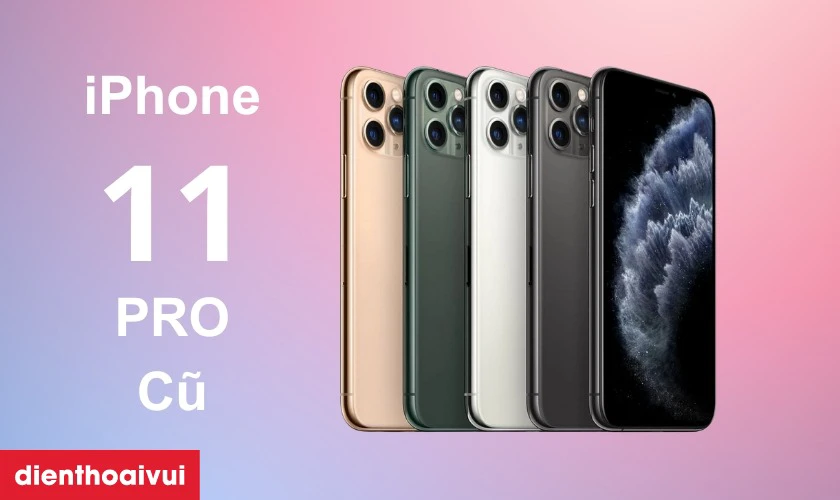 iPhone 11 Pro cũ: Nhỏ gọn, đẳng cấp với cụm 3 mắt