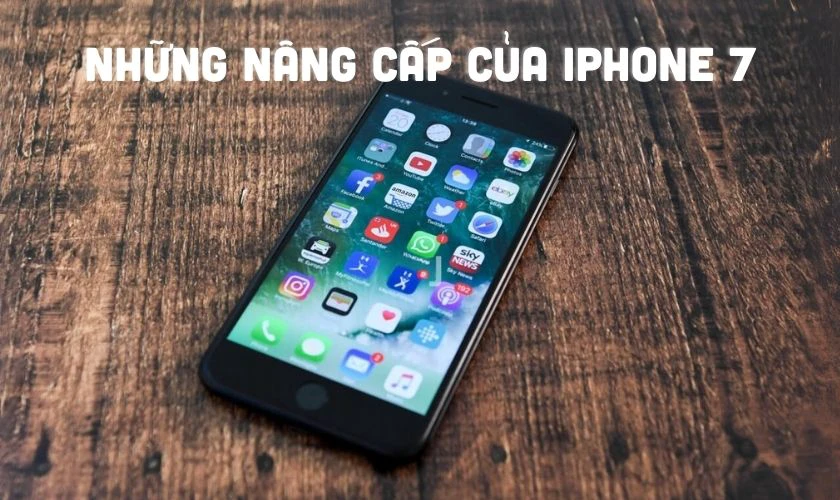 Đ&aacute;nh gi&aacute; iPhone 7 c&oacute; g&igrave; mới so với thế hệ trước?