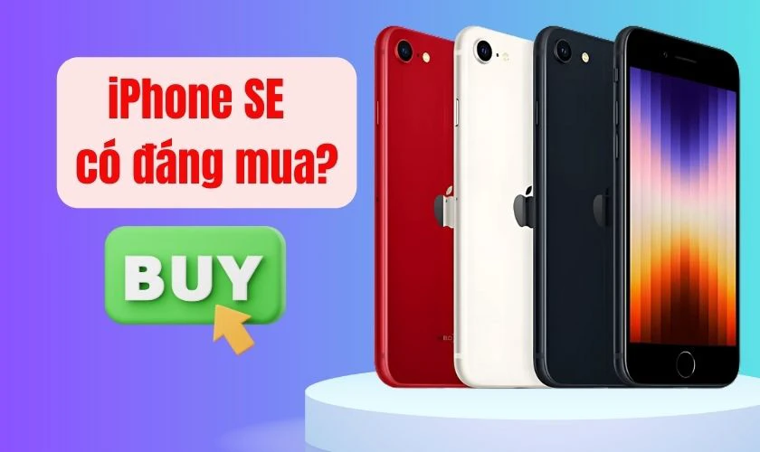 iPhone SE c&oacute; đ&aacute;ng mua ở thời điểm hiện tại?