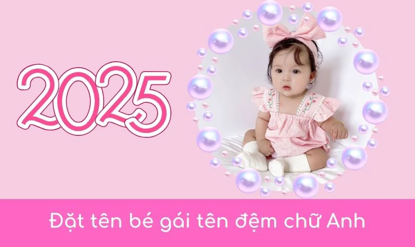 Đặt tên con gái 2025 tên đệm chữ Anh