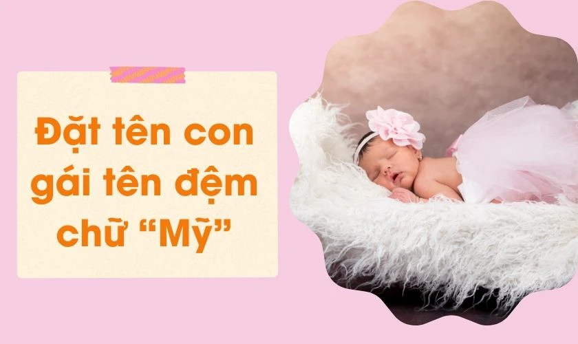 Đặt tên con gái tên đệm chữ Mỹ