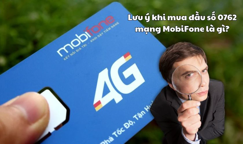 N&ecirc;n lưu &yacute; khi mua đầu số 0762 mạng MobiFone l&agrave; g&igrave;?
