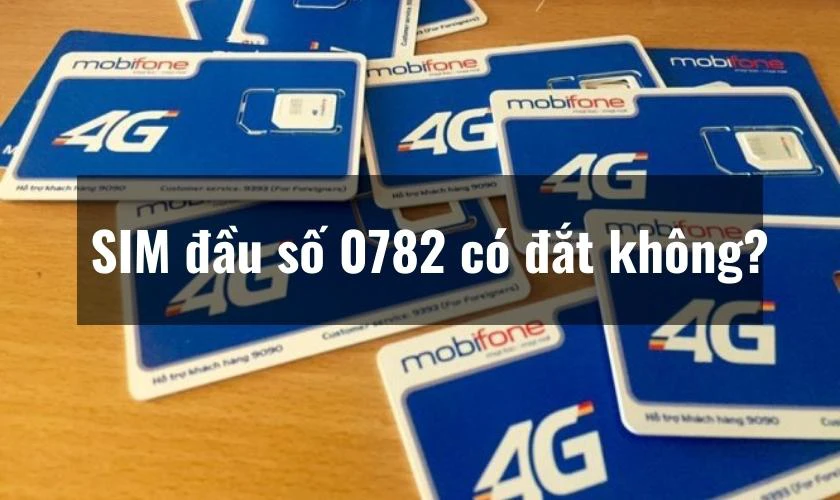 SIM đầu số 0782 có đắt không?