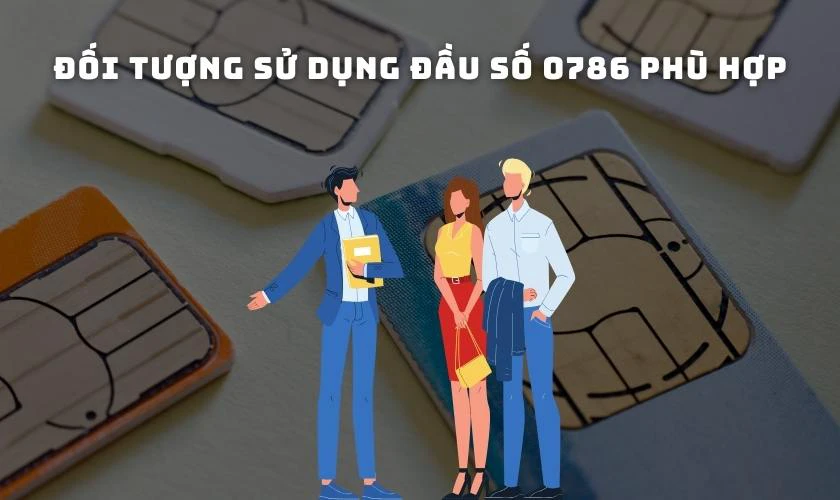 Đối tượng sử dụng đầu số 0786 ph&ugrave; hợp