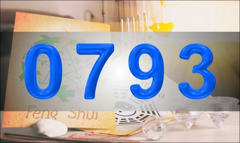 &Yacute; nghĩa phong thủy của số 0793 c&oacute; g&igrave; đặc biệt?