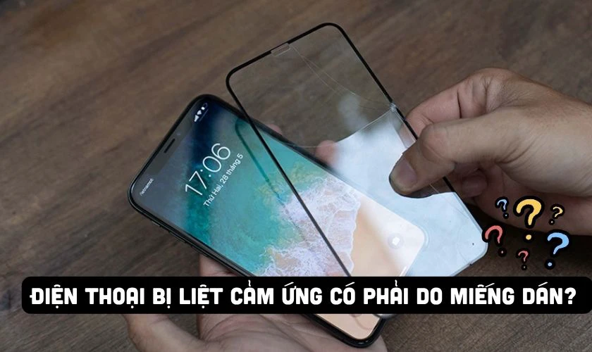 Điện thoại bị liệt cảm ứng có phải do miếng dán màn hình không