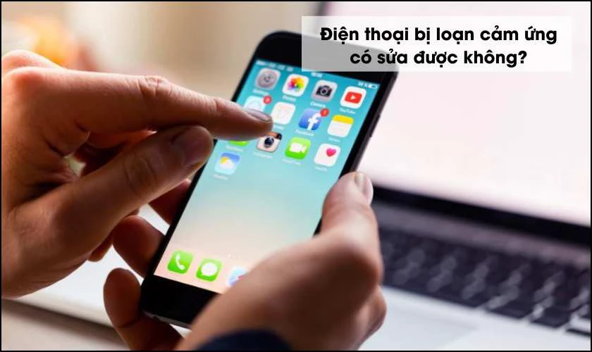 Điện thoại bị loạn cảm ứng có sửa được không?