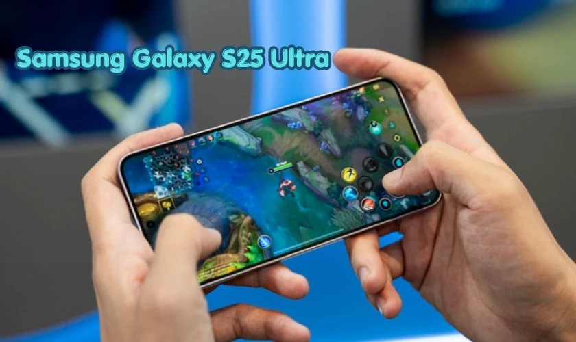 S25 Ultra là một trong những mẫu flagship được nhiều game thủ yêu thích
