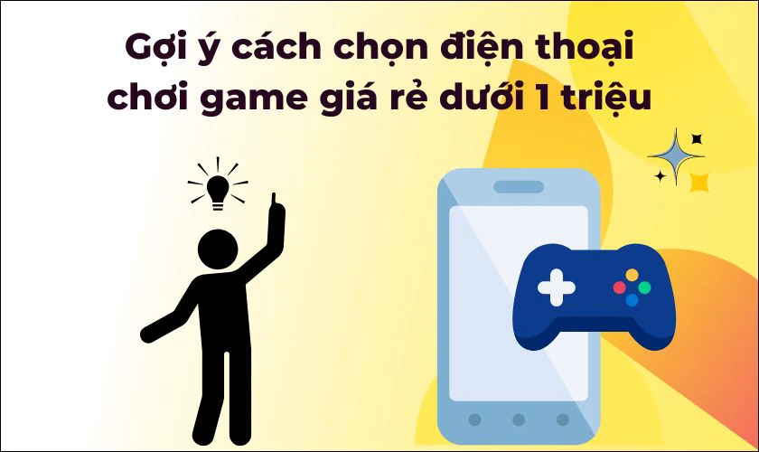 cách chọn điện thoại chơi game giá rẻ dưới 1 triệu