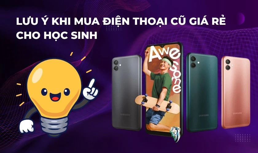 Lưu ý khi mua điện thoại cũ giá rẻ cho học sinh